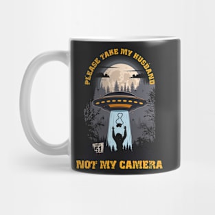 Please take my husband not my camera Funny UFO quote Mug